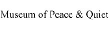 museum of peace and quiet